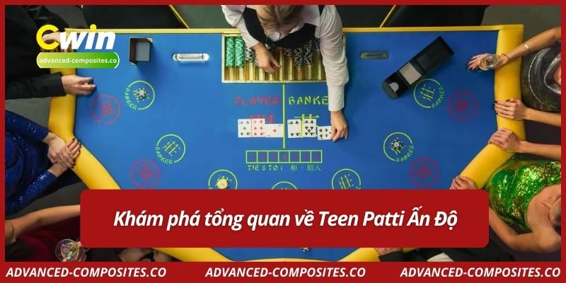 Khám phá tổng quan về Teen Patti Ấn Độ