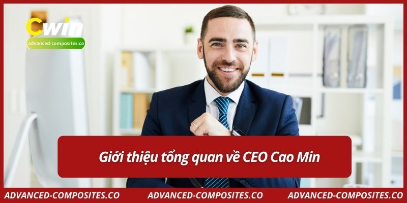 Giới thiệu tổng quan về CEO Cao Min