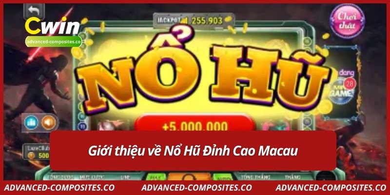 Giới thiệu về Nổ Hũ Đỉnh Cao Macau